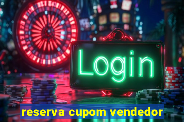 reserva cupom vendedor