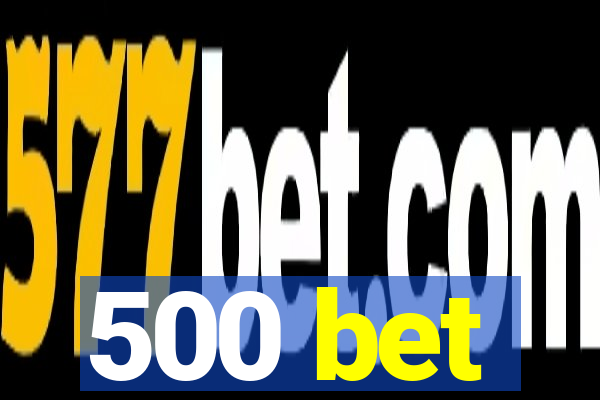 500 bet