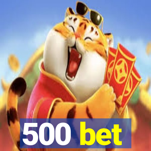 500 bet