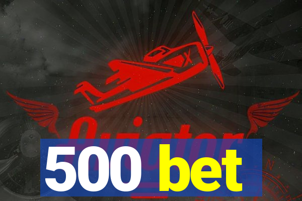 500 bet