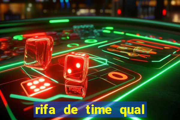 rifa de time qual sai mais