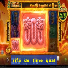 rifa de time qual sai mais