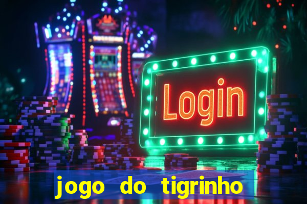 jogo do tigrinho bonus sem deposito