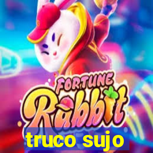 truco sujo