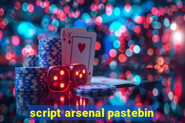 script arsenal pastebin