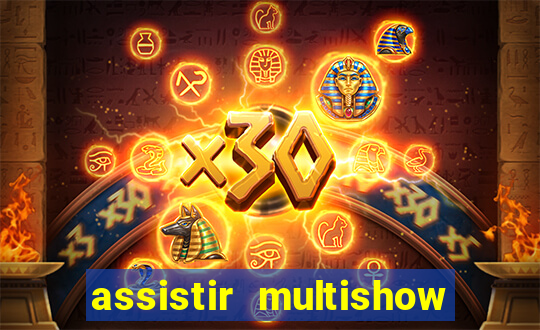 assistir multishow ao vivo online