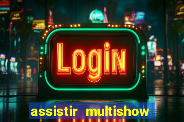 assistir multishow ao vivo online