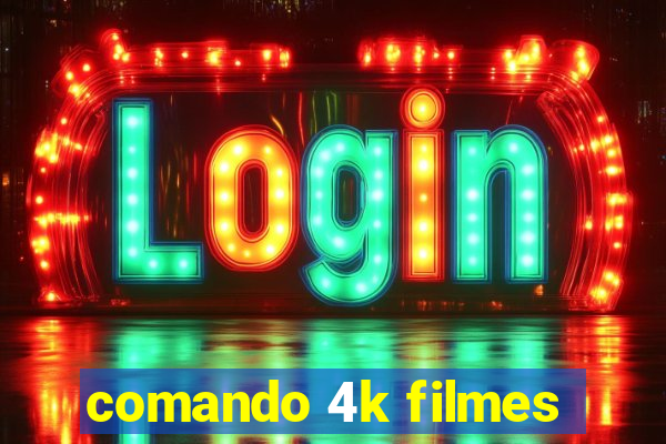 comando 4k filmes