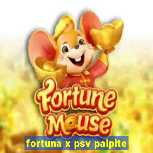 fortuna x psv palpite