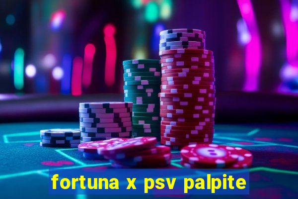 fortuna x psv palpite