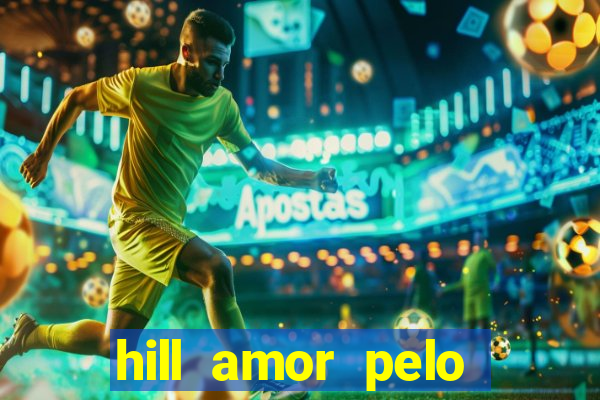 hill amor pelo jogo online