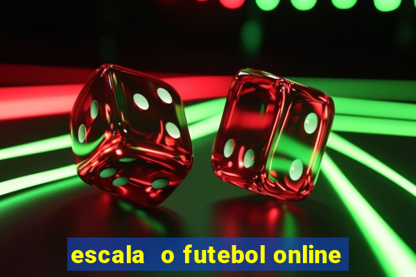 escala  o futebol online