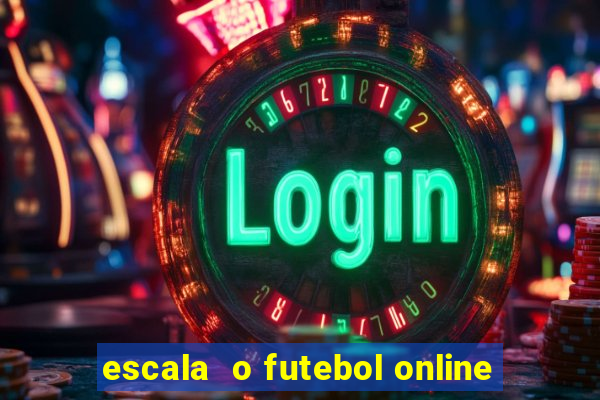 escala  o futebol online