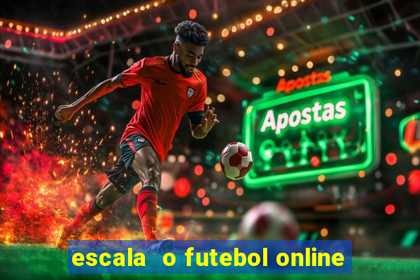 escala  o futebol online