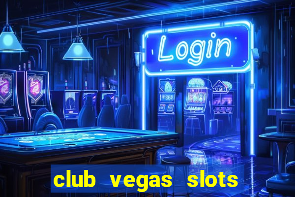 club vegas slots casino games 777