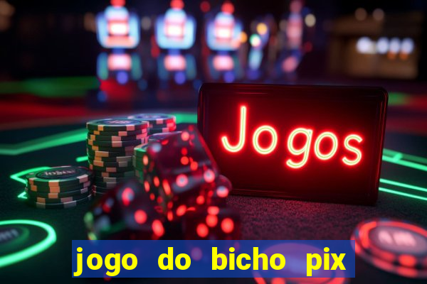 jogo do bicho pix da sorte