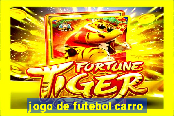 jogo de futebol carro