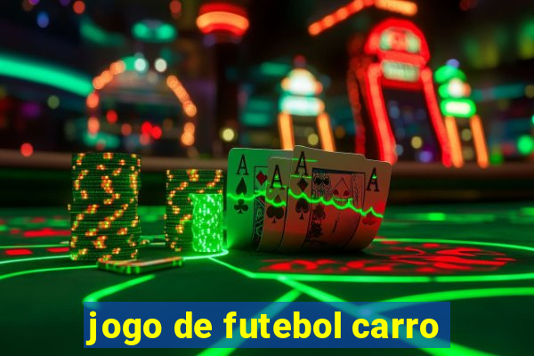 jogo de futebol carro