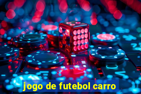 jogo de futebol carro