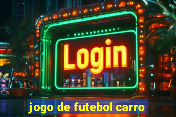 jogo de futebol carro