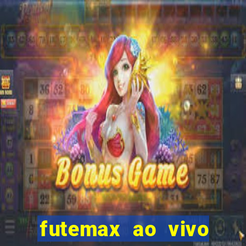 futemax ao vivo futebol ao vivo hoje