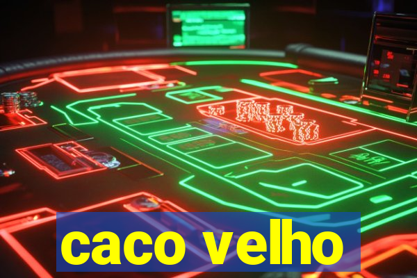 caco velho