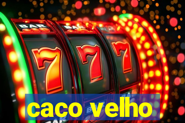 caco velho