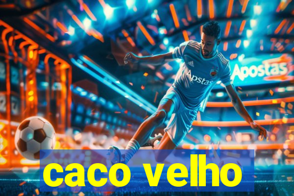 caco velho