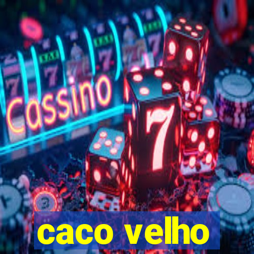 caco velho