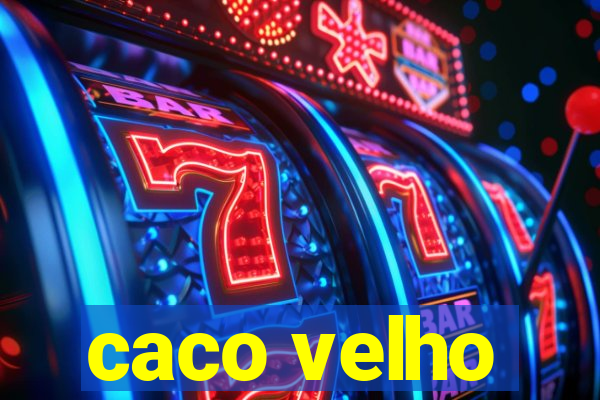 caco velho