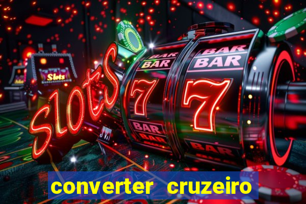 converter cruzeiro para real