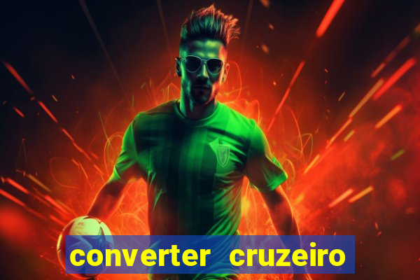 converter cruzeiro para real