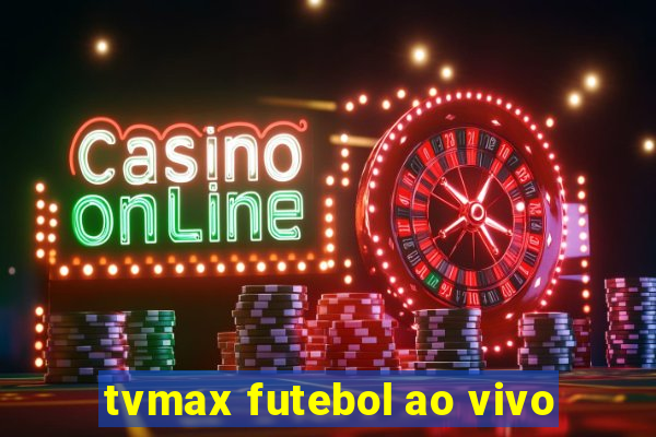 tvmax futebol ao vivo