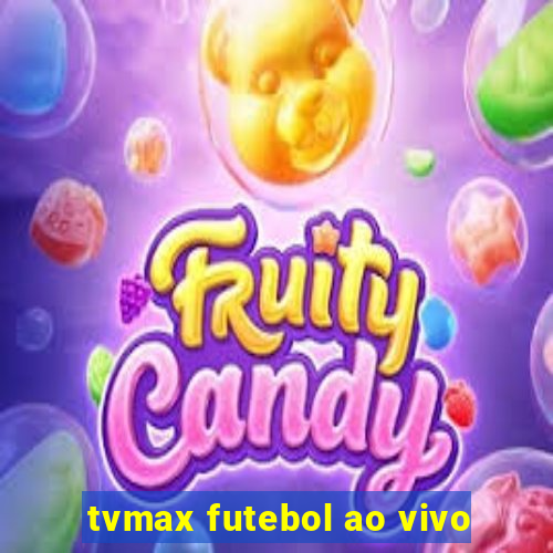 tvmax futebol ao vivo