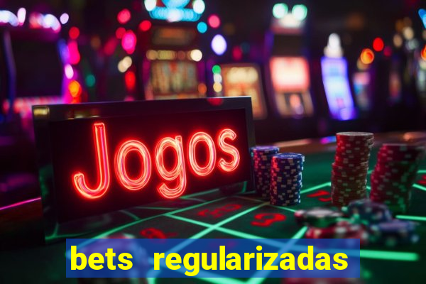 bets regularizadas no brasil