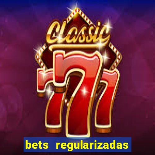 bets regularizadas no brasil