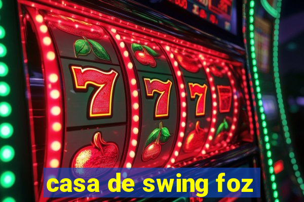 casa de swing foz