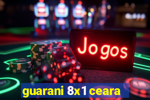 guarani 8x1 ceara