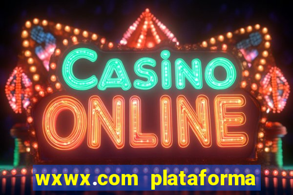 wxwx.com plataforma de jogos