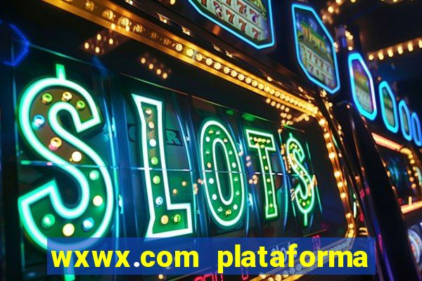 wxwx.com plataforma de jogos