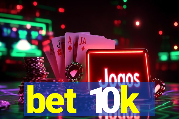 bet 10k