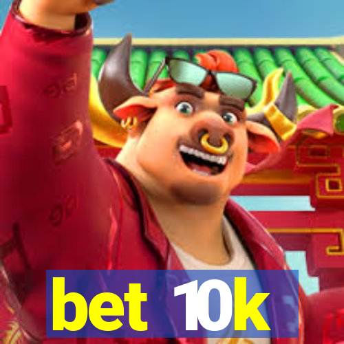 bet 10k