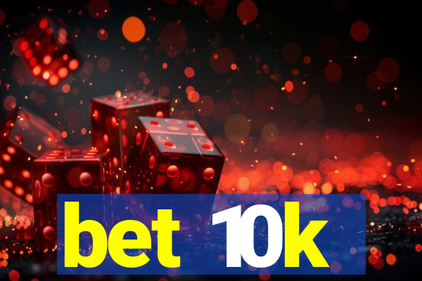 bet 10k