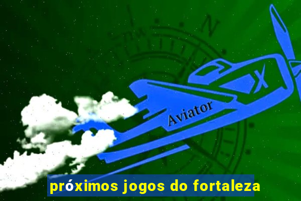 próximos jogos do fortaleza