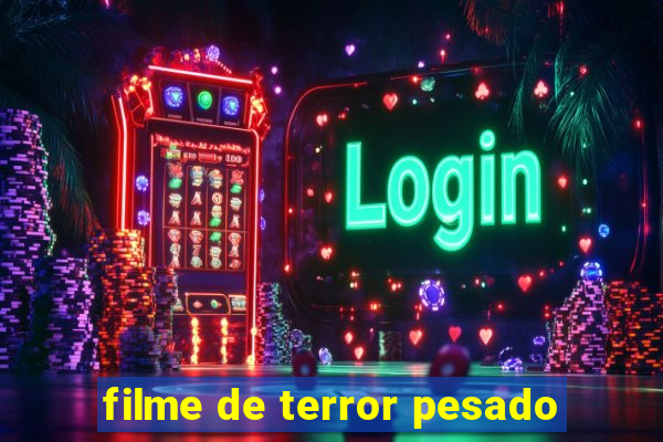 filme de terror pesado