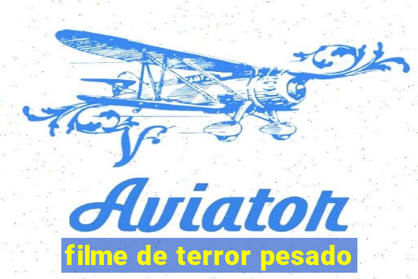 filme de terror pesado