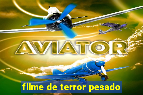 filme de terror pesado