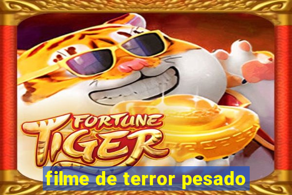 filme de terror pesado