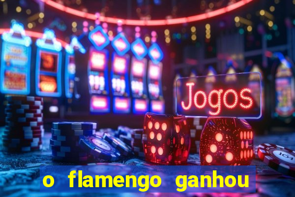 o flamengo ganhou ou perdeu hoje