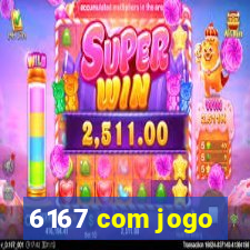 6167 com jogo